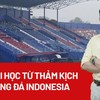 Video: Bài học từ thảm kịch bóng đá Indonesia
