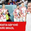 Trước giờ bóng lăn: Croatia gặp khó trước Brazil