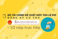 Bộ Tài chính đề xuất mức thu lệ phí đăng ký cư trú online bằng một nửa nộp trực tiếp