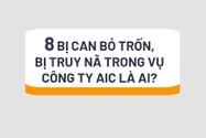  Tòa sẽ xét xử vắng mặt 8 bị can trong vụ công ty AIC gồm những ai?