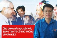 Bài học đổi mới, sáng tạo từ cố Thủ tướng Võ Văn Kiệt