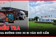  Điều tra 'Mua đường' cho xe đi vào giờ cấm - Bài 1: Xe container rầm rập xuyên qua Khu công nghệ cao 