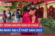 Video: Rất đông người dân đi chùa vào ngày đại lễ Phật đản 2022