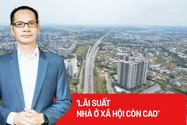 Chuyên gia: Lãi suất cho nhà ở xã hội còn cao