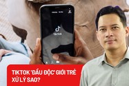 Các giải pháp để ngăn chặn thông tin xấu, độc trên Tiktok 