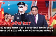 Nóng hôm nay: Thủ tướng Phạm Minh Chính thăm Trung Quốc, nhiều ý nghĩa và kỳ vọng