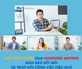 Chọn ‘phòng họp ảo’ MobiFone Meeting, doanh nghiệp lợi gì?