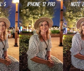 Video đánh giá camera iPhone 12 Pro, Note 20 Ultra và Pixel 5