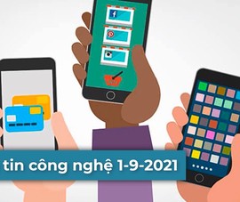 4 thông tin công nghệ đáng chú ý trong ngày 1-9-2021