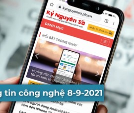 4 thông tin công nghệ đáng chú ý trong ngày 8-9