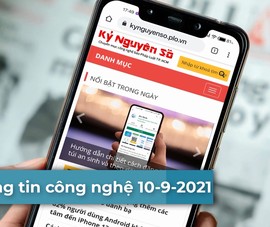 4 thông tin công nghệ đáng chú ý trong ngày 10-9