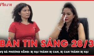 Bản tin sáng 28-3: Khi bà Hàn Ni và bà Phương Hằng vừa là bị can, vừa là bị hại 