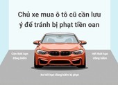 Chủ xe mua ô tô cũ cần lưu ý để tránh bị phạt tiền oan